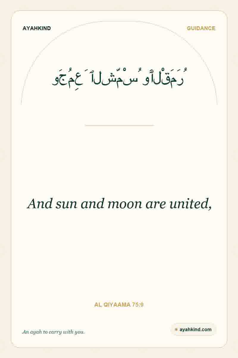 And sun and moon are united, — Al Qiyaama 75:9