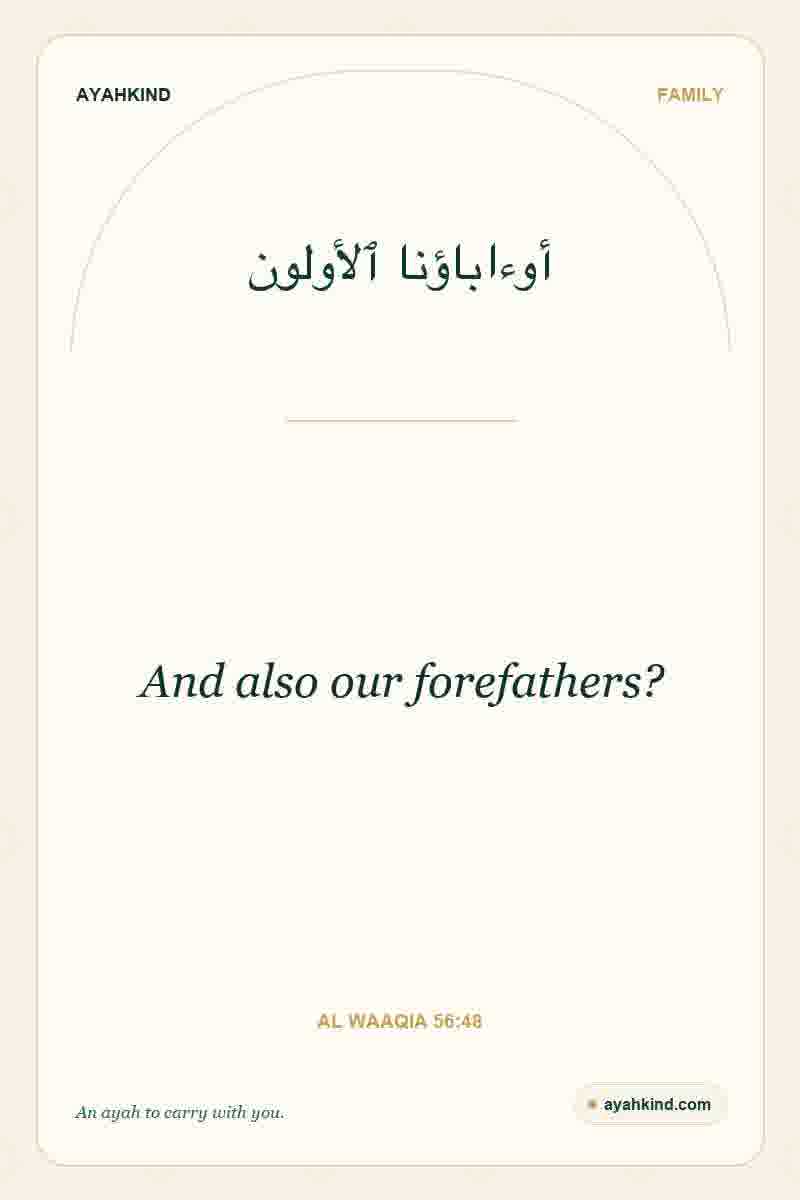And also our forefathers? — Al Waaqia 56:48