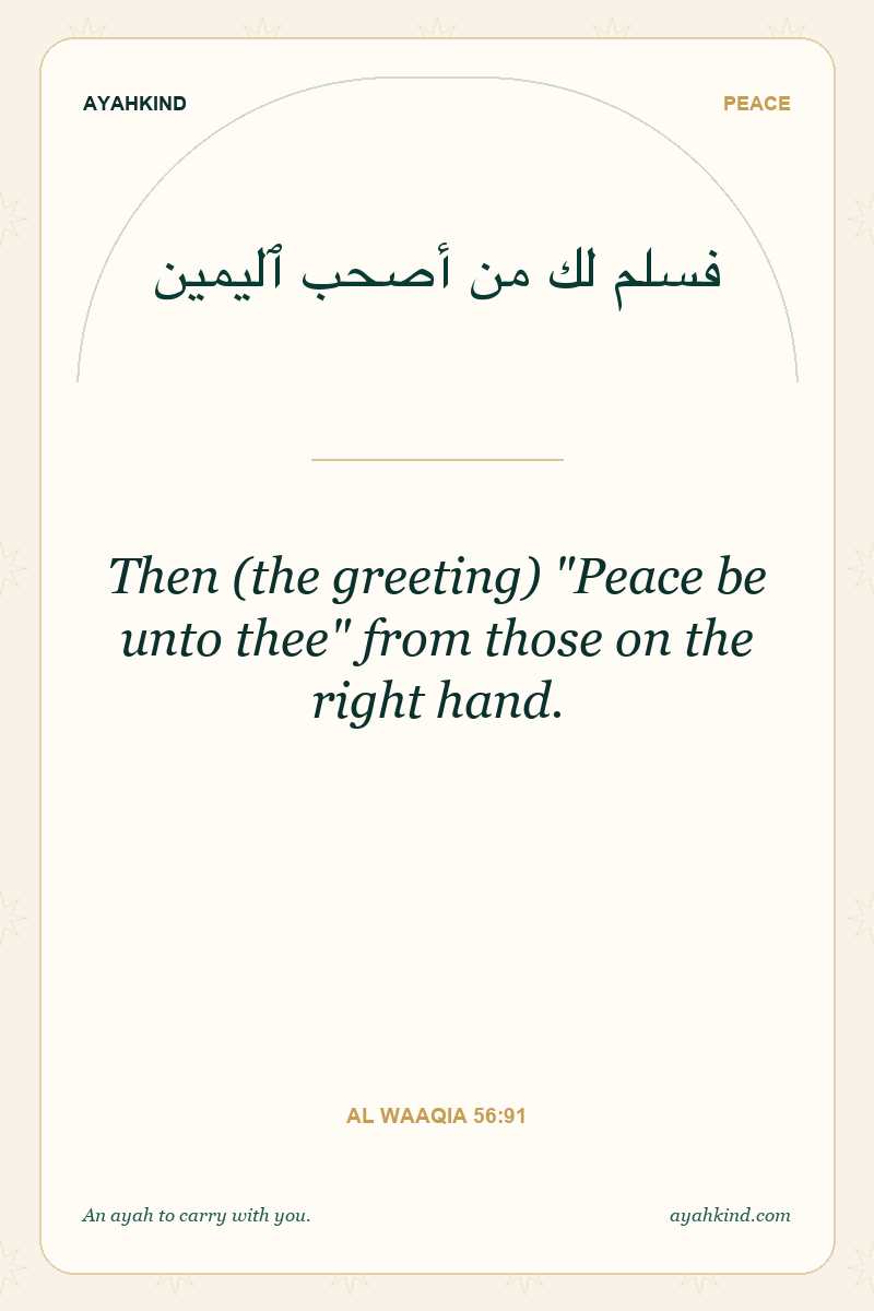Then (the greeting) "Peace be unto thee" from those on the right hand. — Al Waaqia 56:91