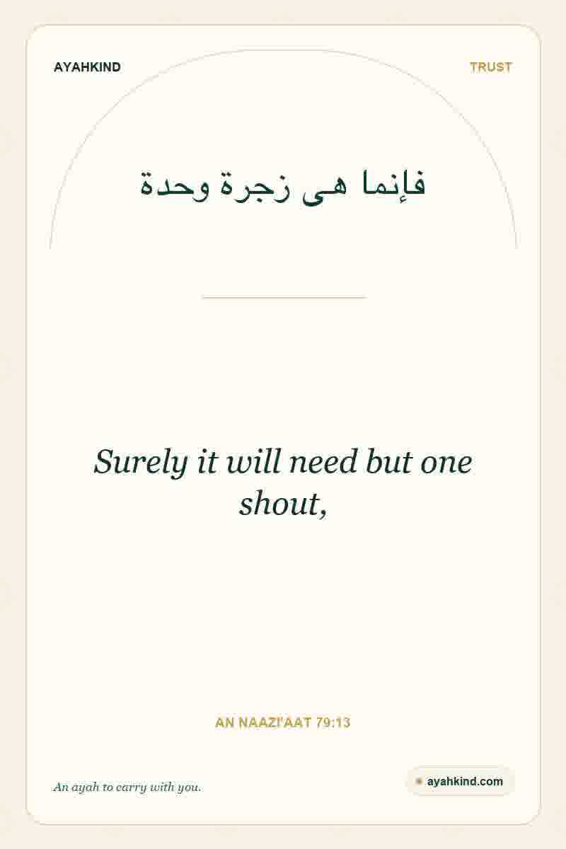 Surely it will need but one shout, — An Naazi'aat 79:13