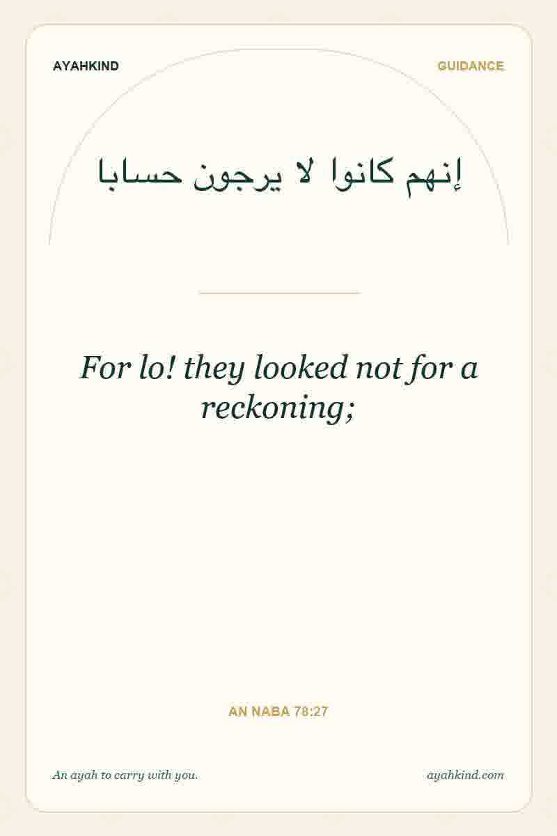For lo! they looked not for a reckoning; — An Naba 78:27
