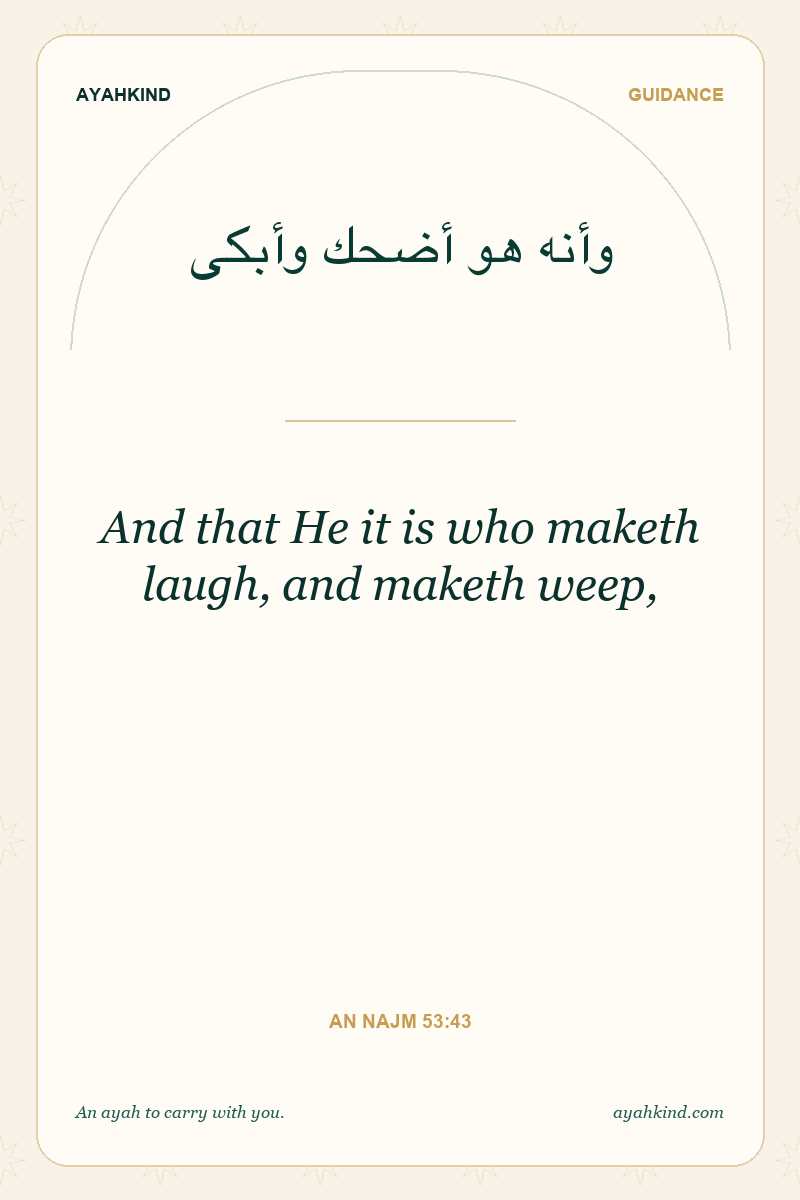 And that He it is who maketh laugh, and maketh weep, — An Najm 53:43