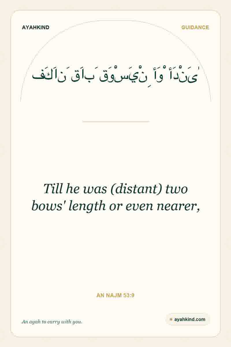 Till he was (distant) two bows' length or even nearer, — An Najm 53:9