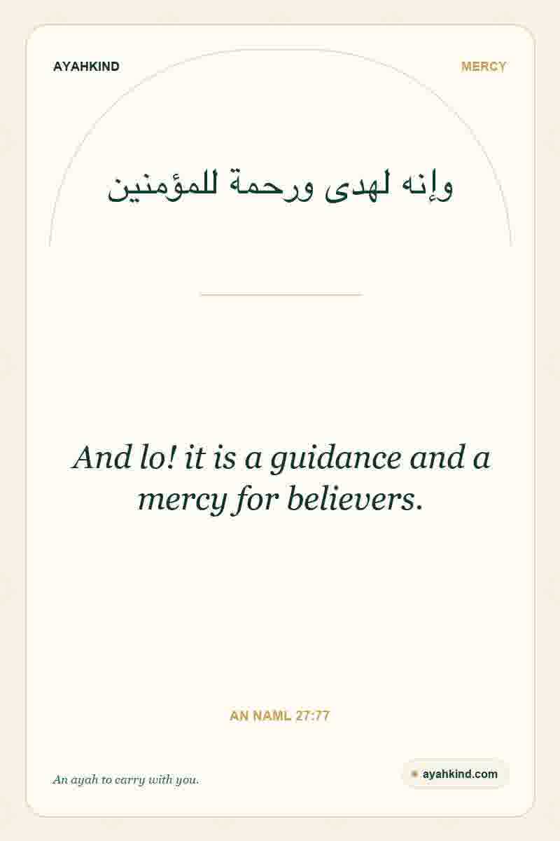 And lo! it is a guidance and a mercy for believers. — An Naml 27:77