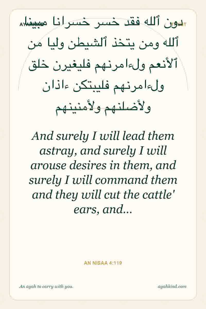 And surely I will lead them astray, and surely I will arouse desires in them, and surely I will command them and they will cut the cattle' ears, and… — An Nisaa 4:119