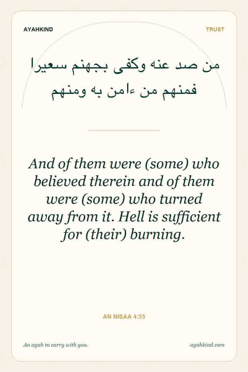 And of them were (some) who believed therein and of them were (some) who turned away from it. Hell is sufficient for (their) burning. — An Nisaa 4:55