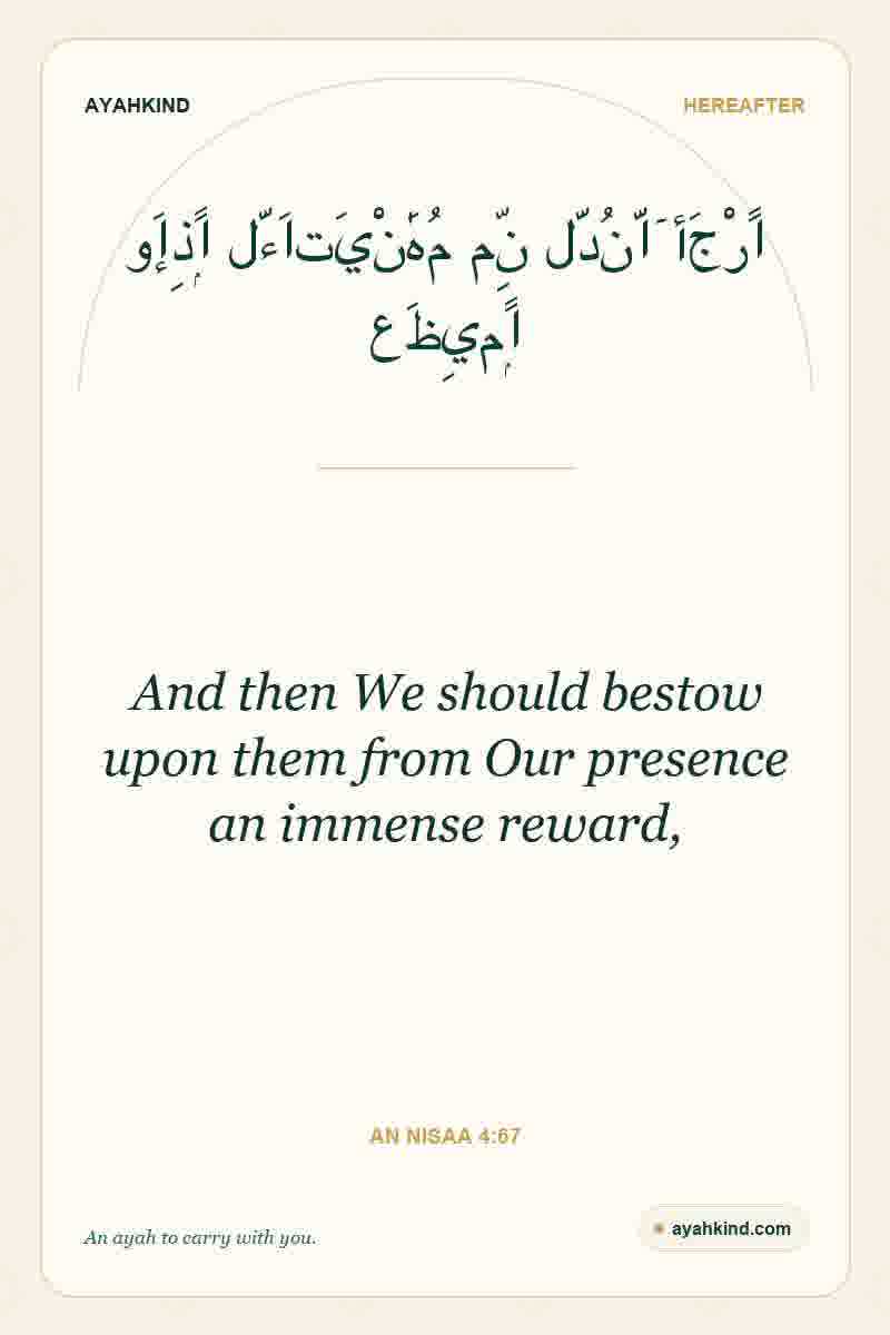 And then We should bestow upon them from Our presence an immense reward, — An Nisaa 4:67
