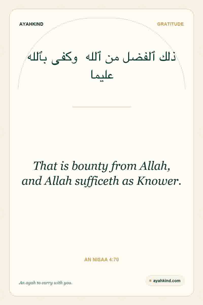 That is bounty from Allah, and Allah sufficeth as Knower. — An Nisaa 4:70