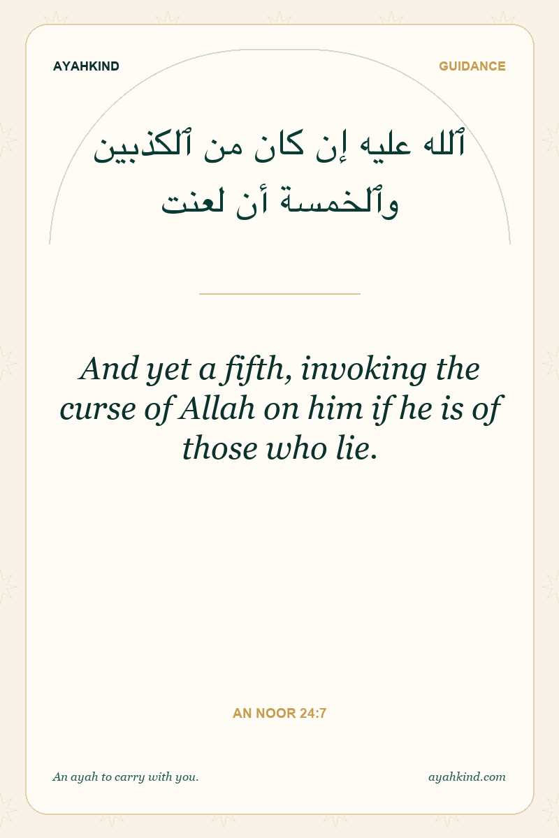 And yet a fifth, invoking the curse of Allah on him if he is of those who lie. — An Noor 24:7