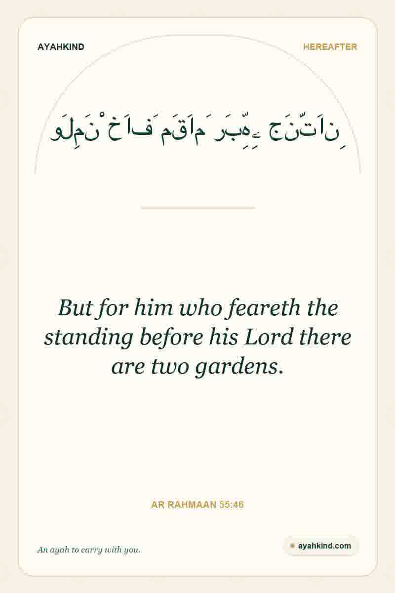 But for him who feareth the standing before his Lord there are two gardens. — Ar Rahmaan 55:46