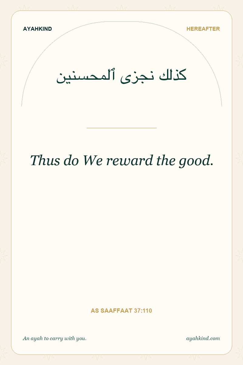 Thus do We reward the good. — As Saaffaat 37:110