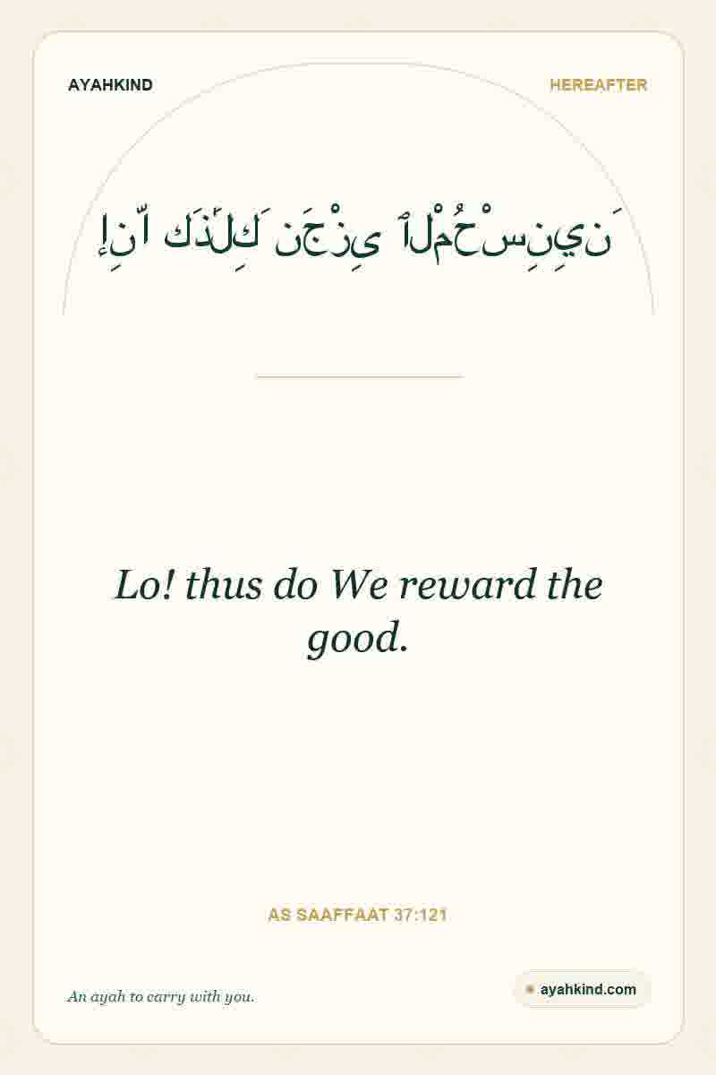 Lo! thus do We reward the good. — As Saaffaat 37:121