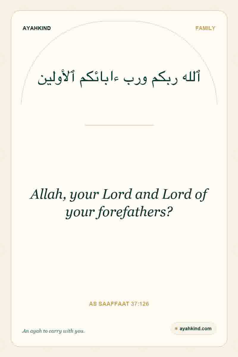 Allah, your Lord and Lord of your forefathers? — As Saaffaat 37:126