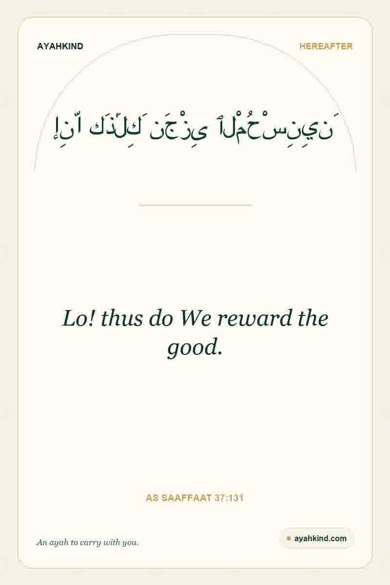 Lo! thus do We reward the good. — As Saaffaat 37:131