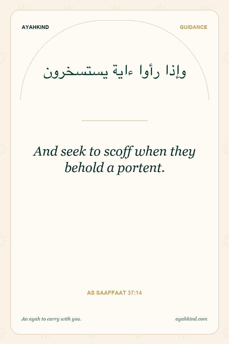 And seek to scoff when they behold a portent. — As Saaffaat 37:14