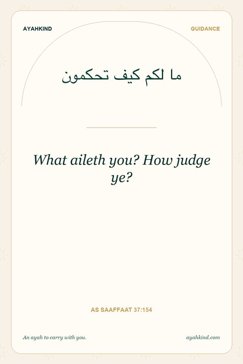 What aileth you? How judge ye? — As Saaffaat 37:154
