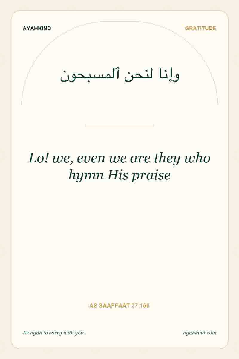 Lo! we, even we are they who hymn His praise — As Saaffaat 37:166