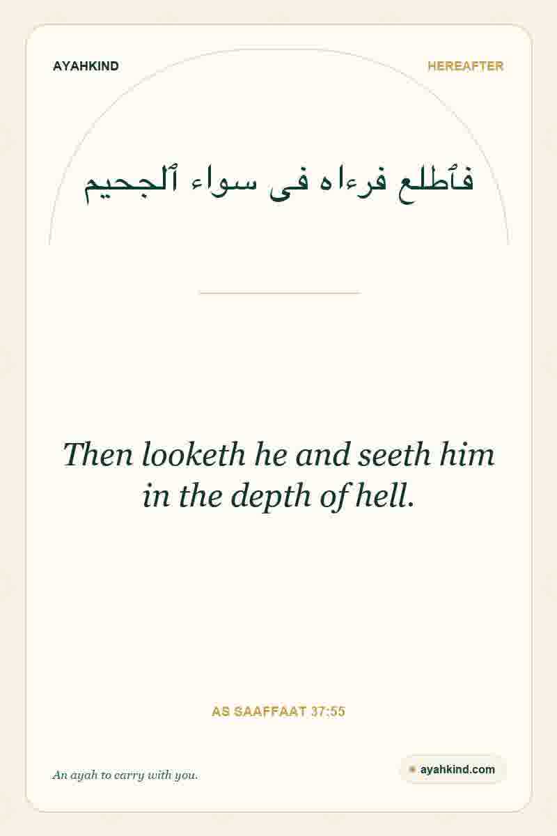 Then looketh he and seeth him in the depth of hell. — As Saaffaat 37:55