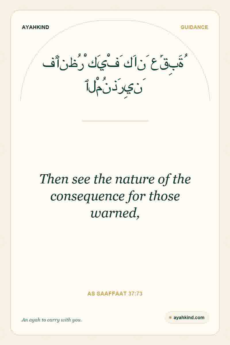Then see the nature of the consequence for those warned, — As Saaffaat 37:73