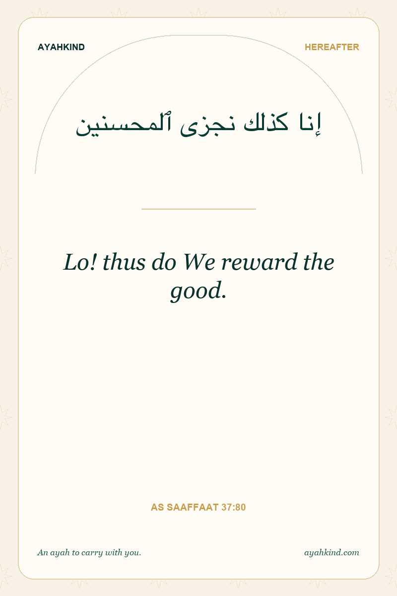 Lo! thus do We reward the good. — As Saaffaat 37:80