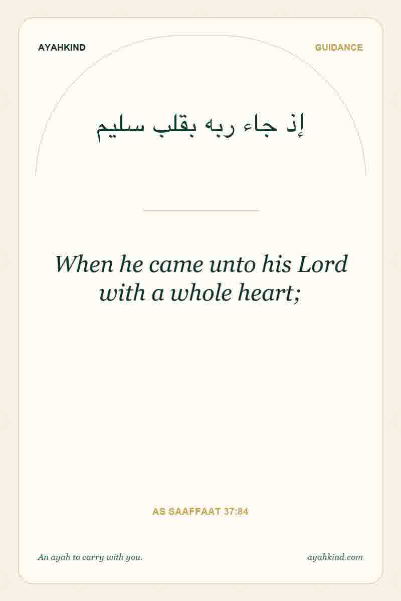 When he came unto his Lord with a whole heart; — As Saaffaat 37:84