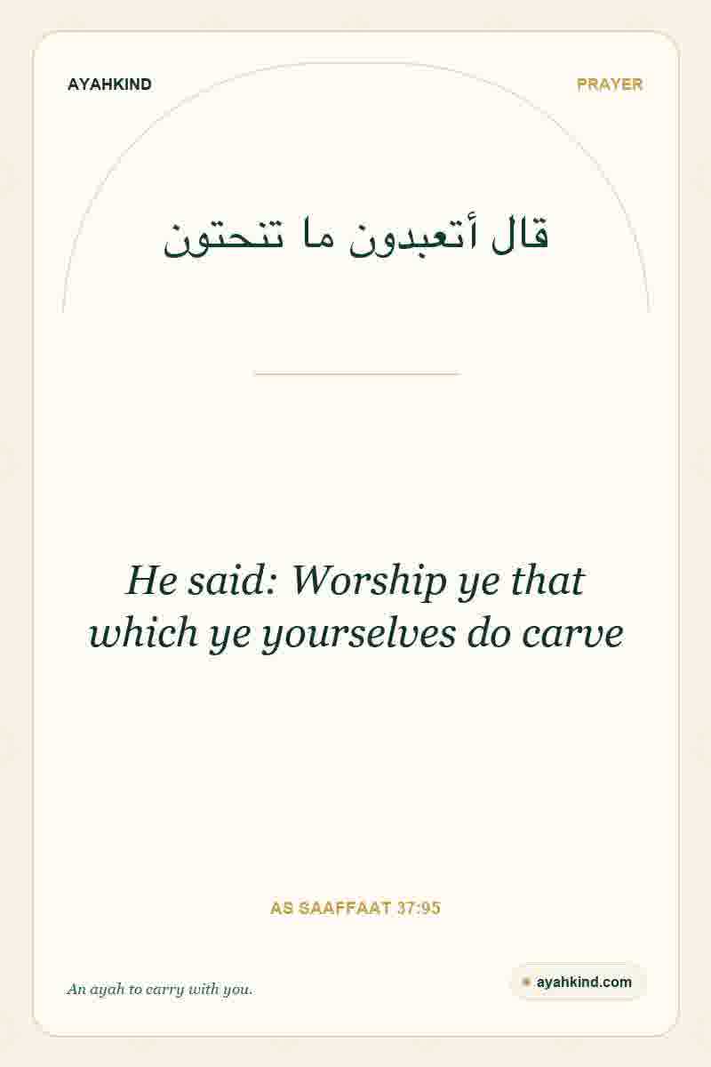 He said: Worship ye that which ye yourselves do carve — As Saaffaat 37:95