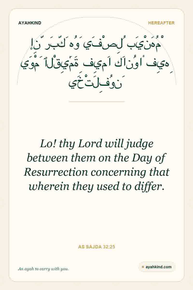 Lo! thy Lord will judge between them on the Day of Resurrection concerning that wherein they used to differ. — As Sajda 32:25