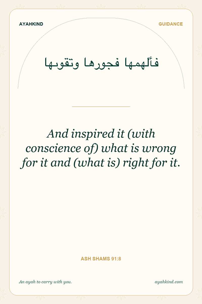 And inspired it (with conscience of) what is wrong for it and (what is) right for it. — Ash Shams 91:8