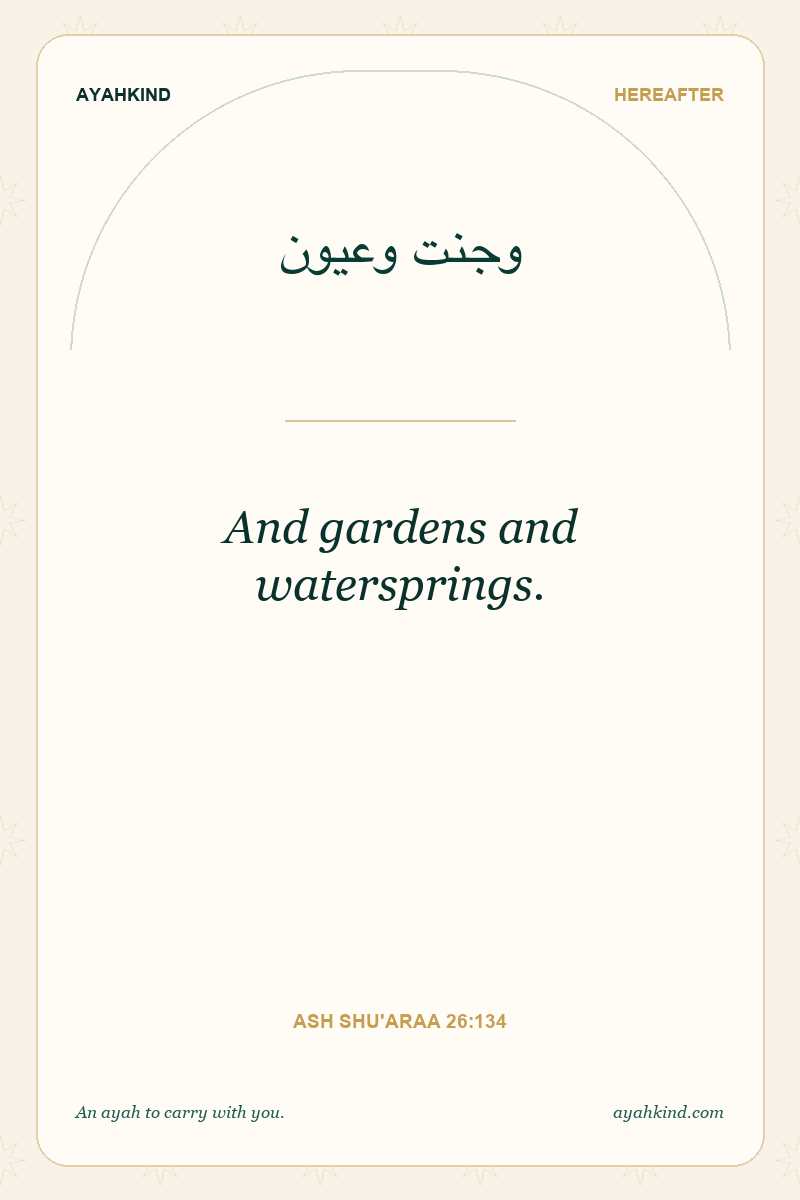 And gardens and watersprings. — Ash Shu'araa 26:134
