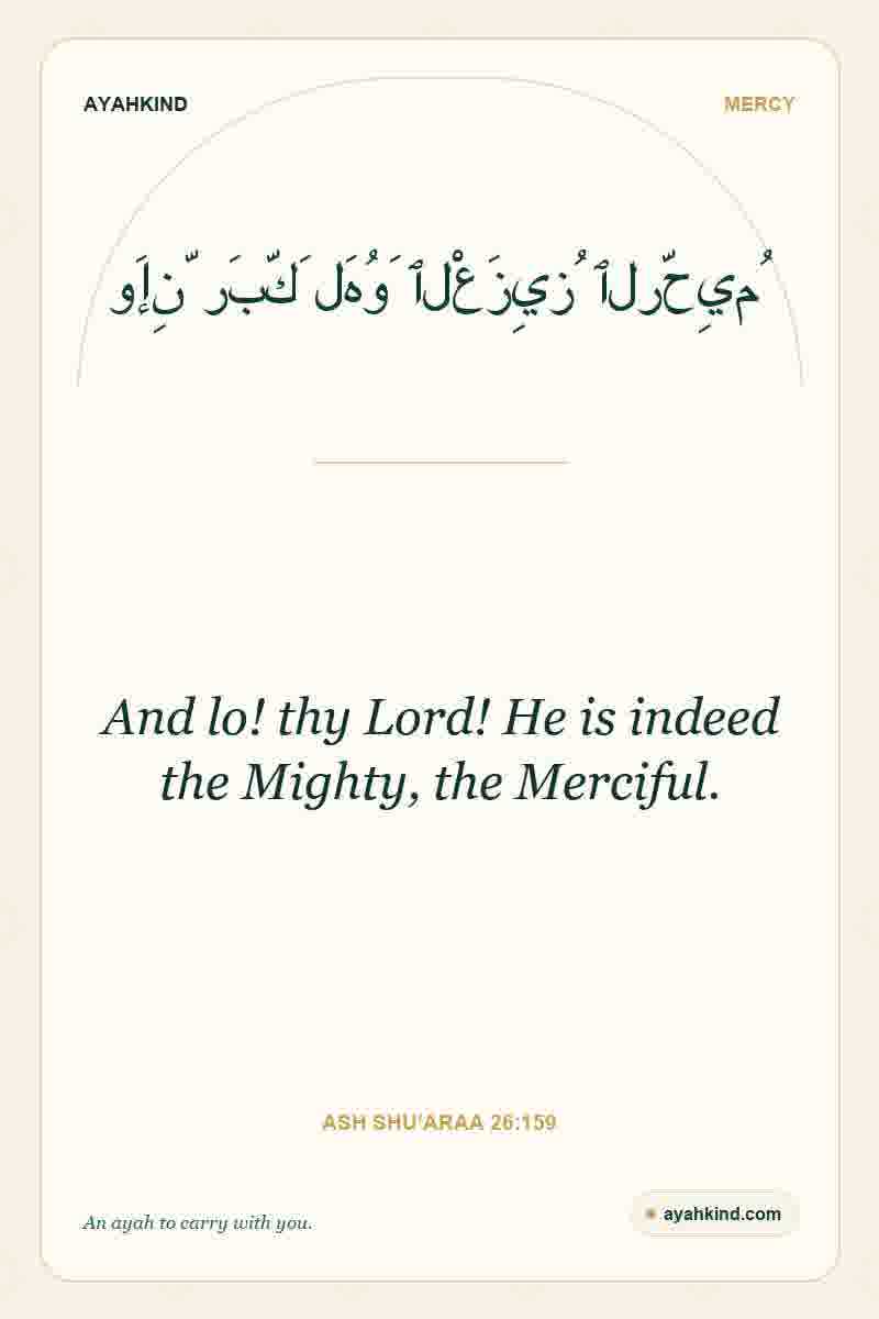And lo! thy Lord! He is indeed the Mighty, the Merciful. — Ash Shu'araa 26:159