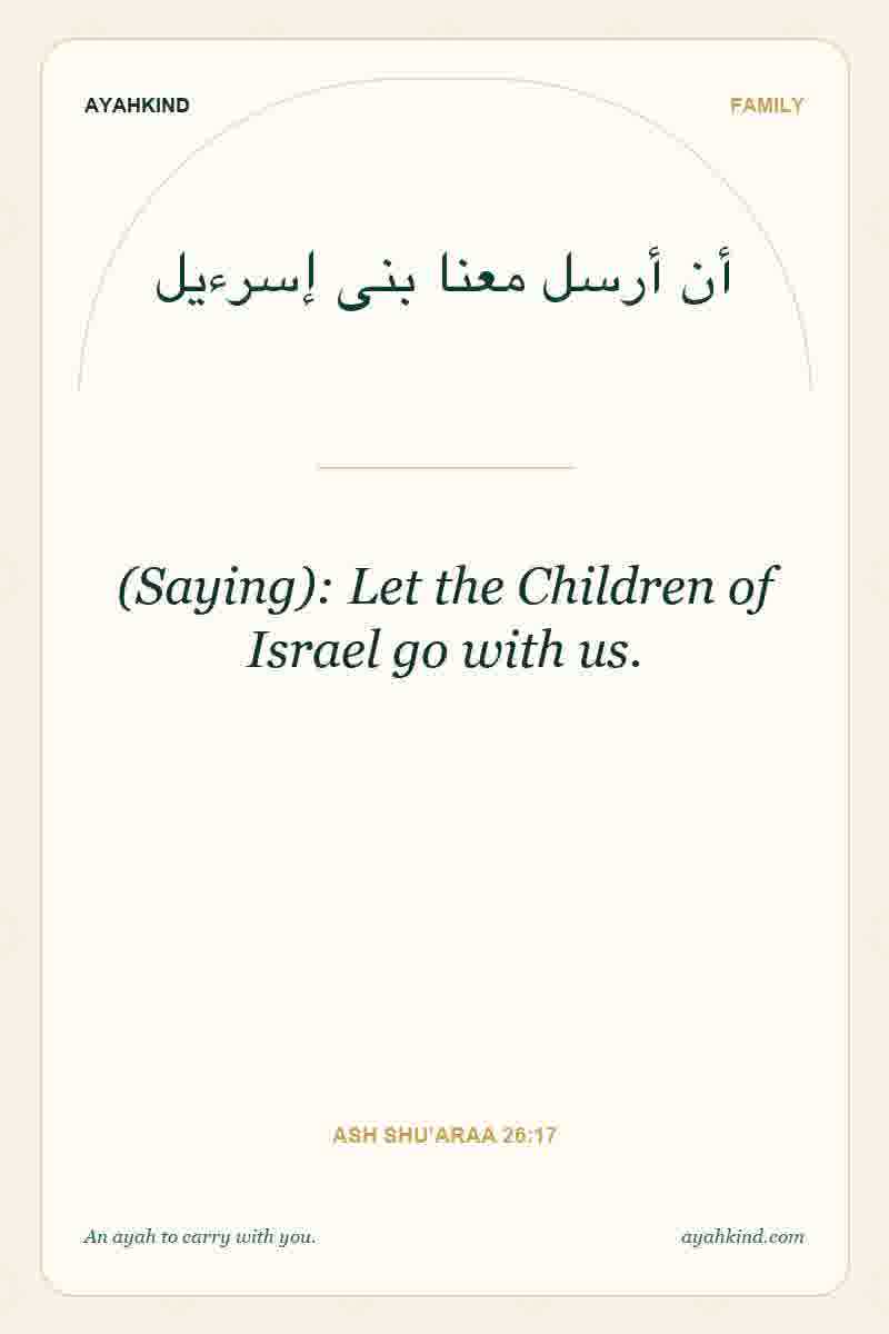 (Saying): Let the Children of Israel go with us. — Ash Shu'araa 26:17