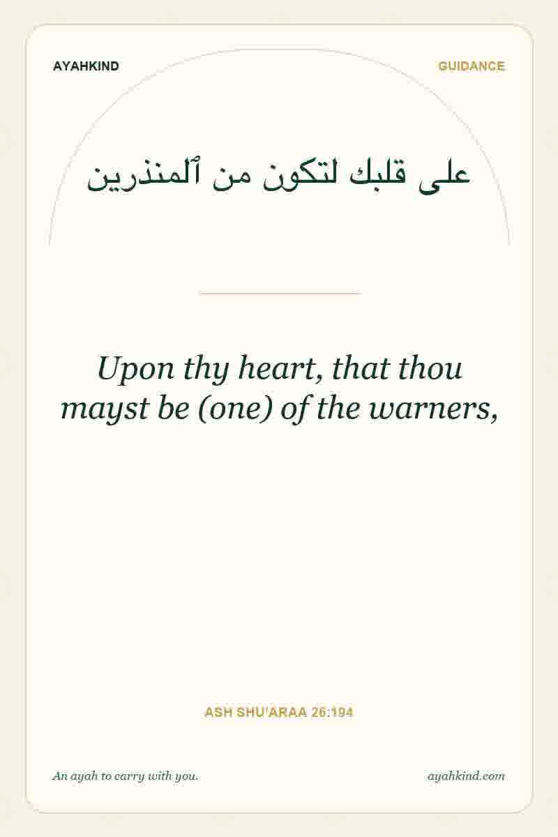 Upon thy heart, that thou mayst be (one) of the warners, — Ash Shu'araa 26:194