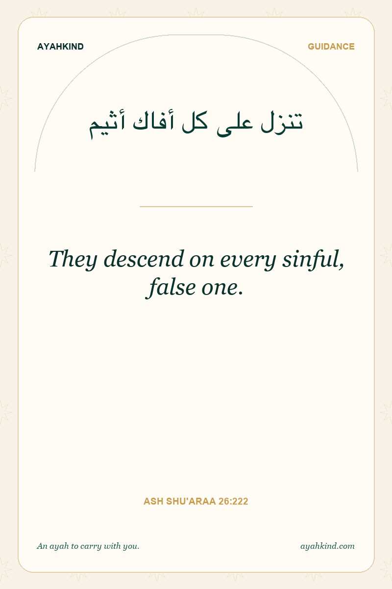 They descend on every sinful, false one. — Ash Shu'araa 26:222
