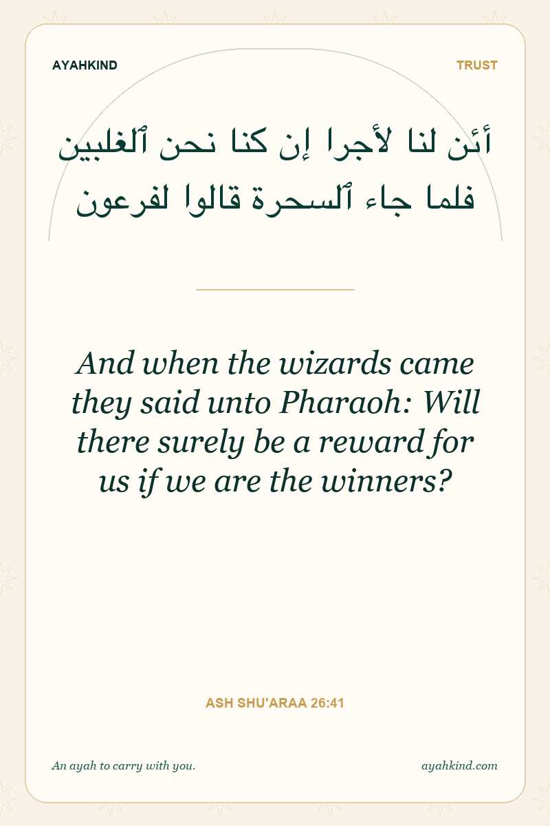 And when the wizards came they said unto Pharaoh: Will there surely be a reward for us if we are the winners? — Ash Shu'araa 26:41