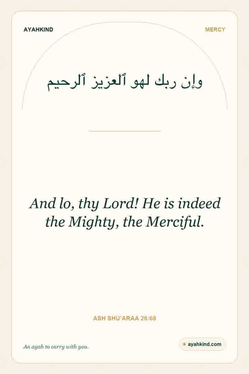 And lo, thy Lord! He is indeed the Mighty, the Merciful. — Ash Shu'araa 26:68