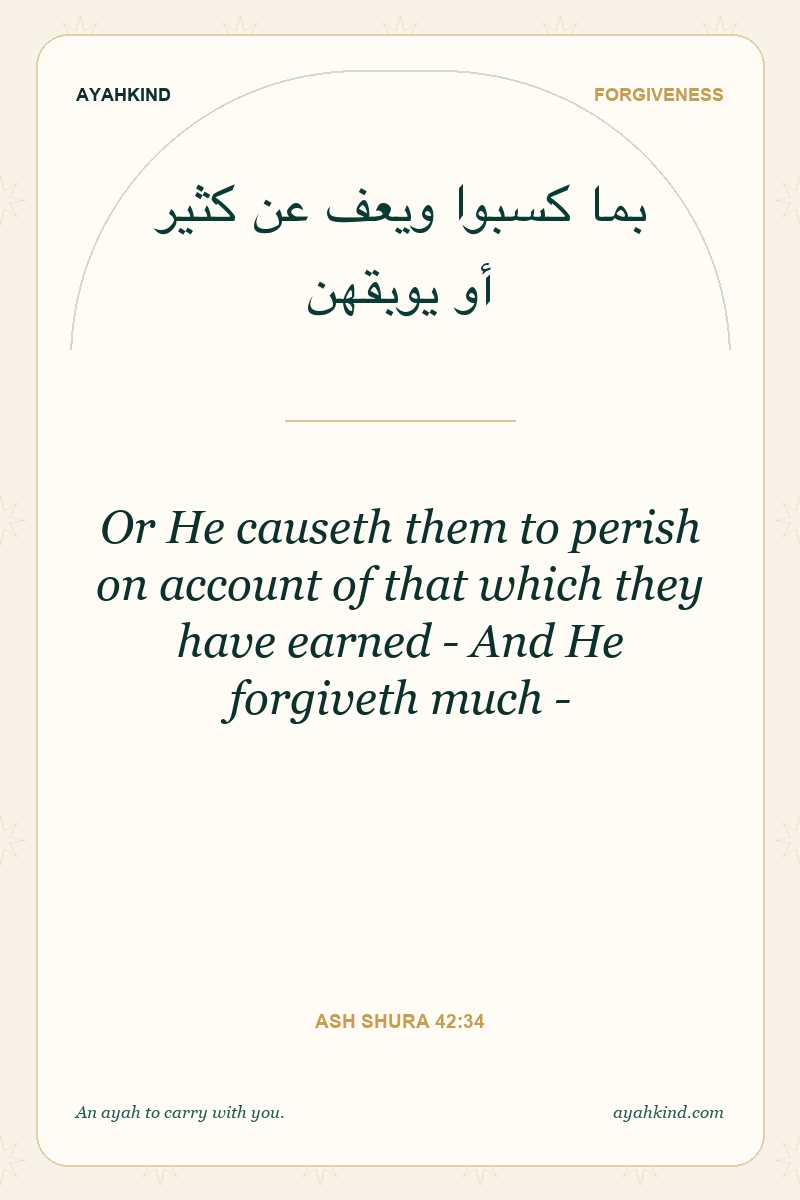 Or He causeth them to perish on account of that which they have earned - And He forgiveth much - — Ash Shura 42:34