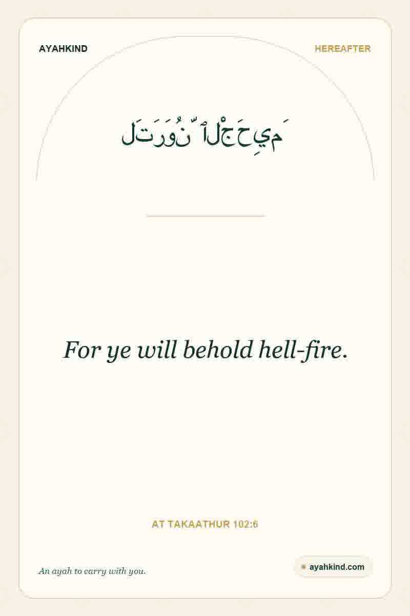 For ye will behold hell-fire. — At Takaathur 102:6