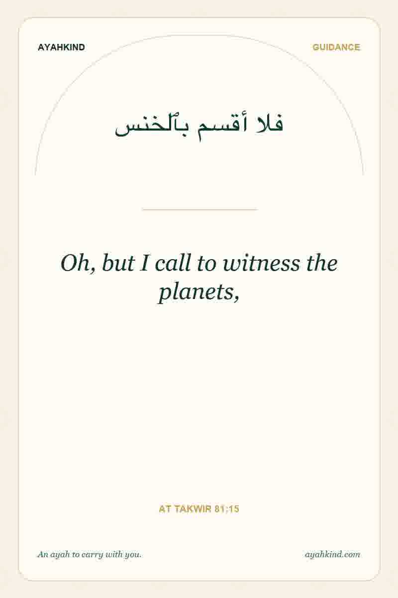 Oh, but I call to witness the planets, — At Takwir 81:15
