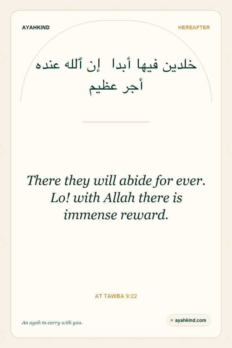 There they will abide for ever. Lo! with Allah there is immense reward. — At Tawba 9:22