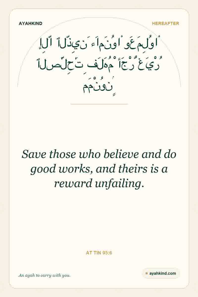 Save those who believe and do good works, and theirs is a reward unfailing. — At Tin 95:6