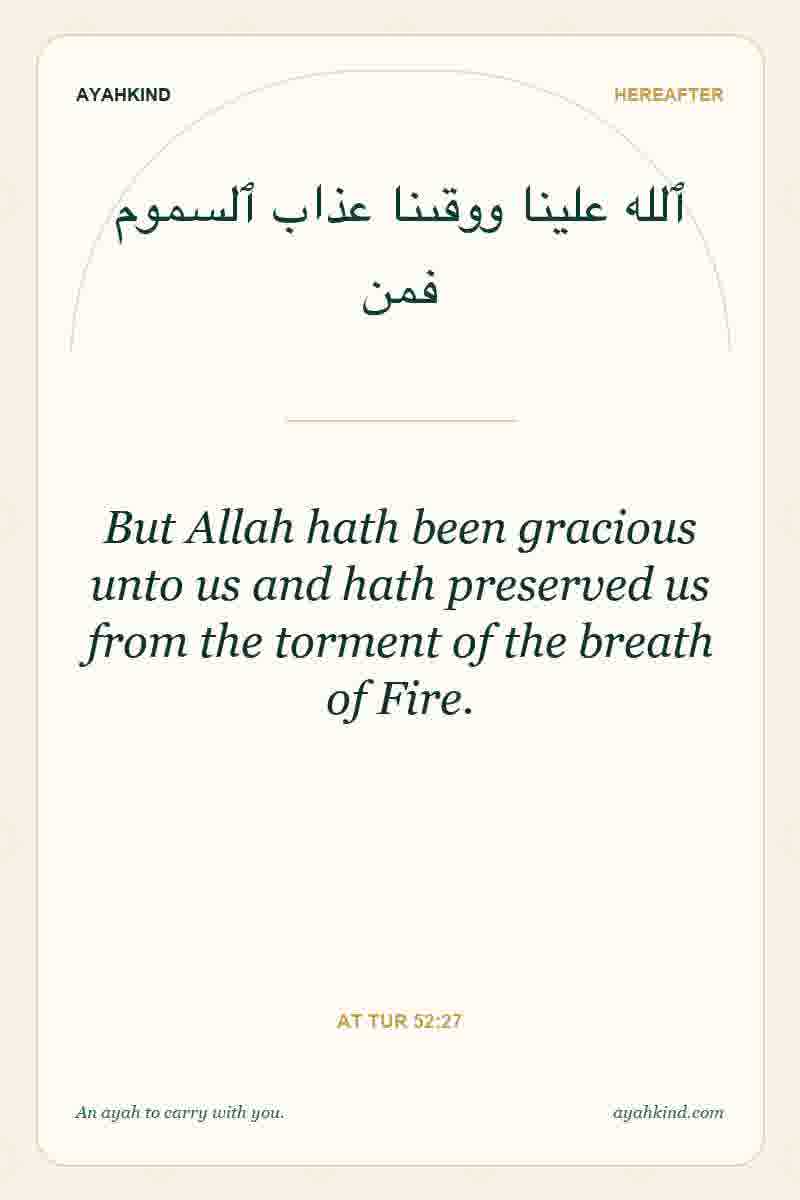 But Allah hath been gracious unto us and hath preserved us from the torment of the breath of Fire. — At Tur 52:27