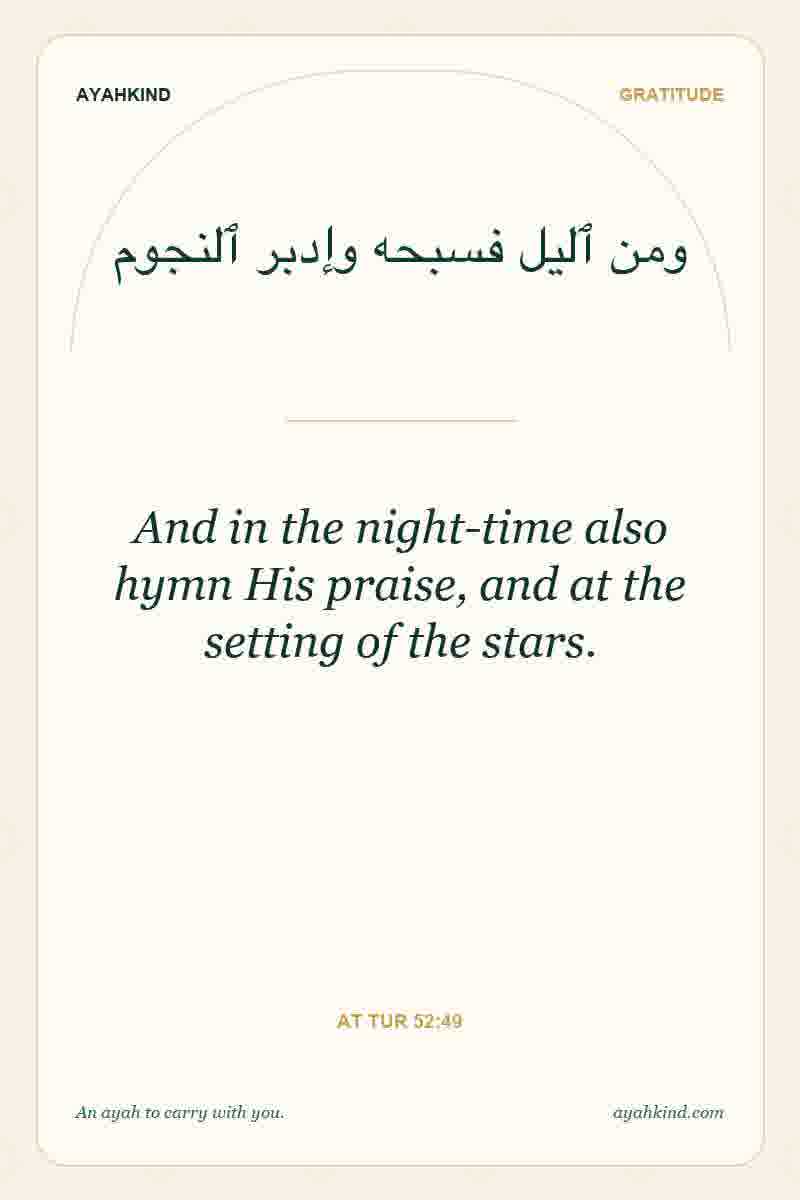 And in the night-time also hymn His praise, and at the setting of the stars. — At Tur 52:49