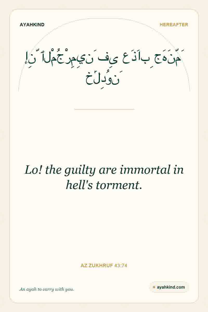 Lo! the guilty are immortal in hell's torment. — Az Zukhruf 43:74