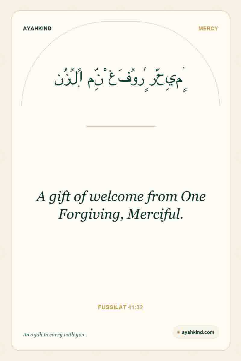A gift of welcome from One Forgiving, Merciful. — Fussilat 41:32
