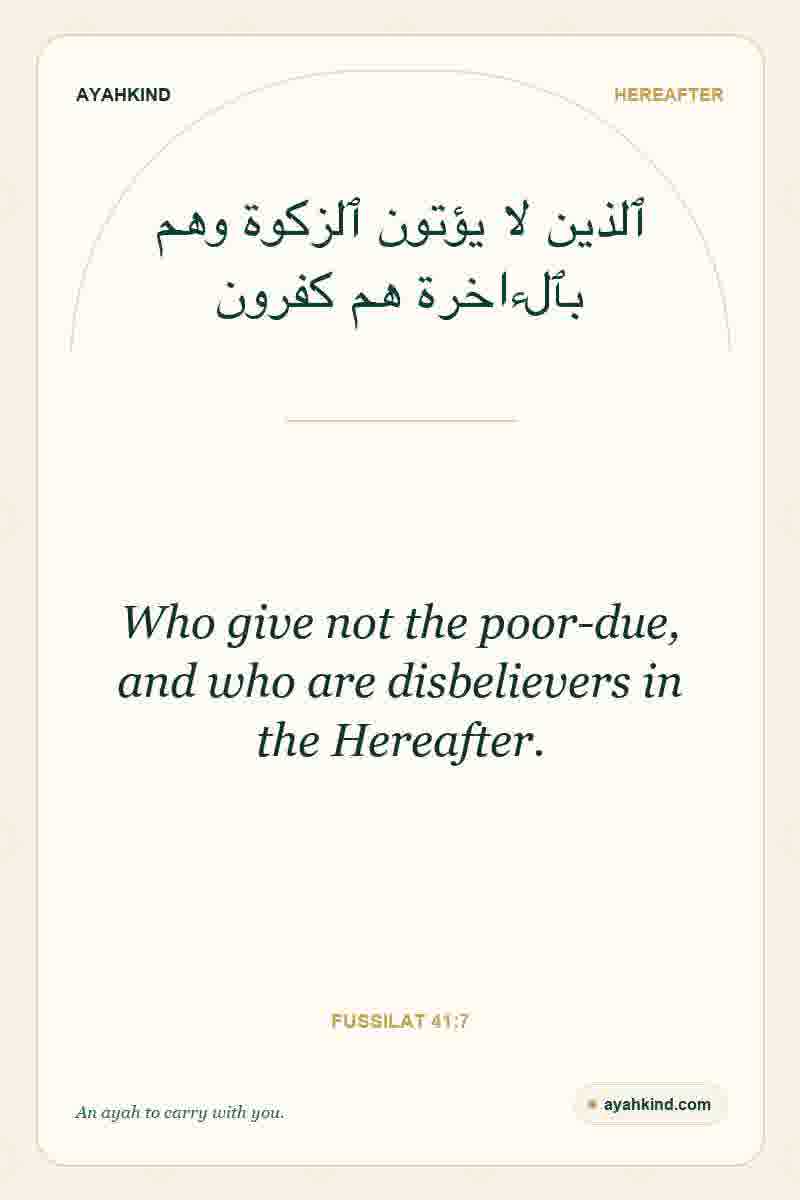 Who give not the poor-due, and who are disbelievers in the Hereafter. — Fussilat 41:7