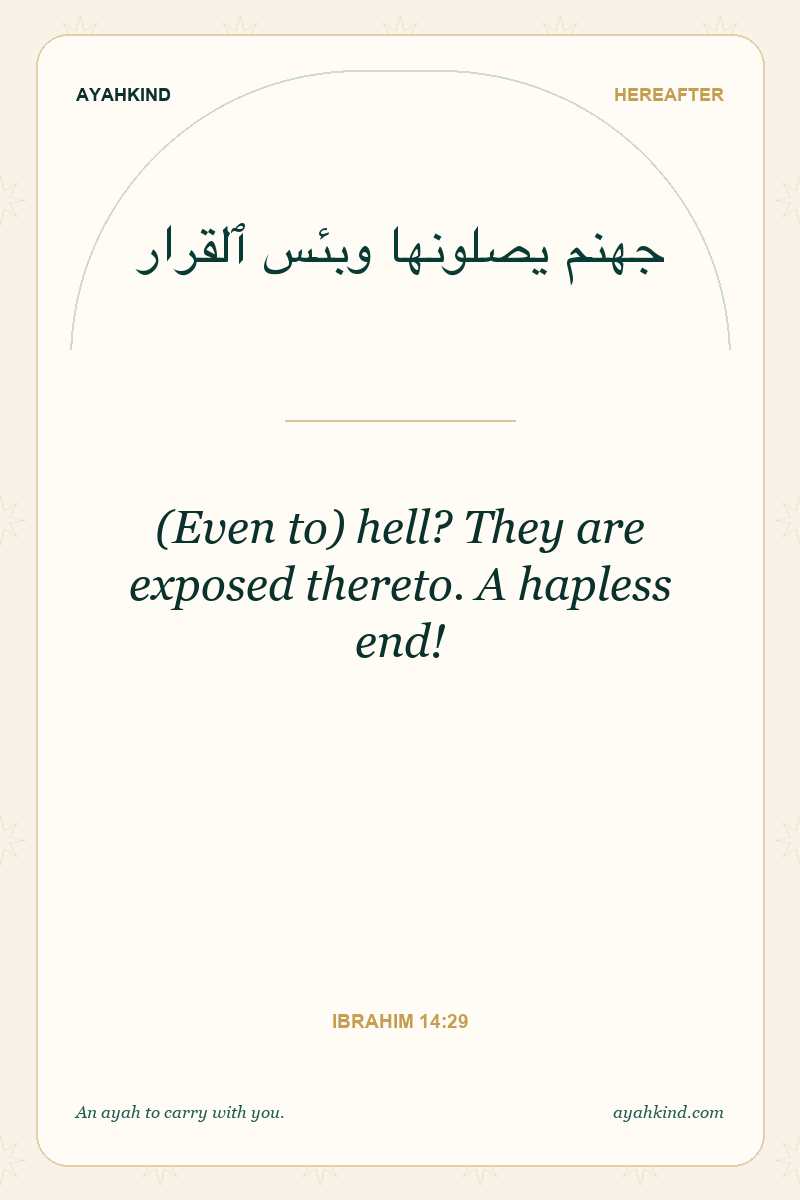 (Even to) hell? They are exposed thereto. A hapless end! — Ibrahim 14:29