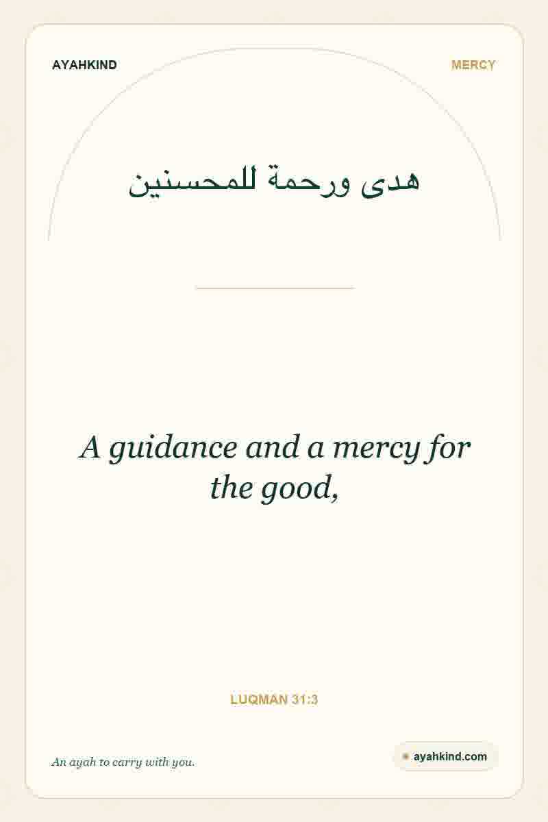 A guidance and a mercy for the good, — Luqman 31:3