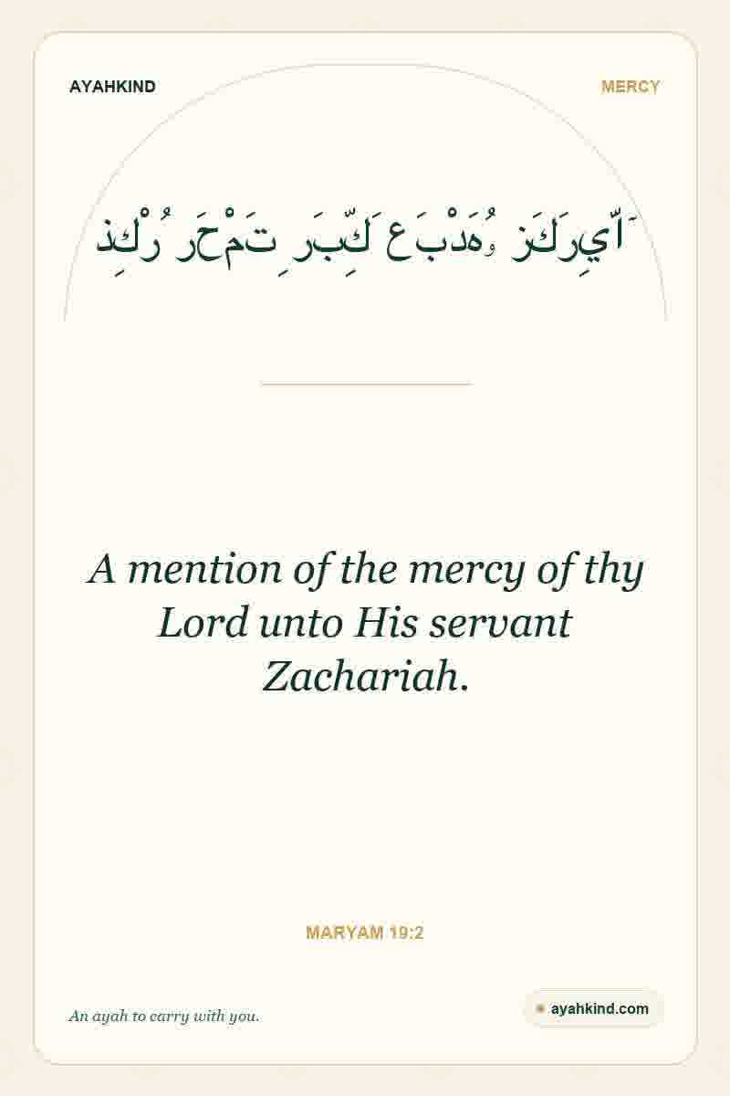 A mention of the mercy of thy Lord unto His servant Zachariah. — Maryam 19:2