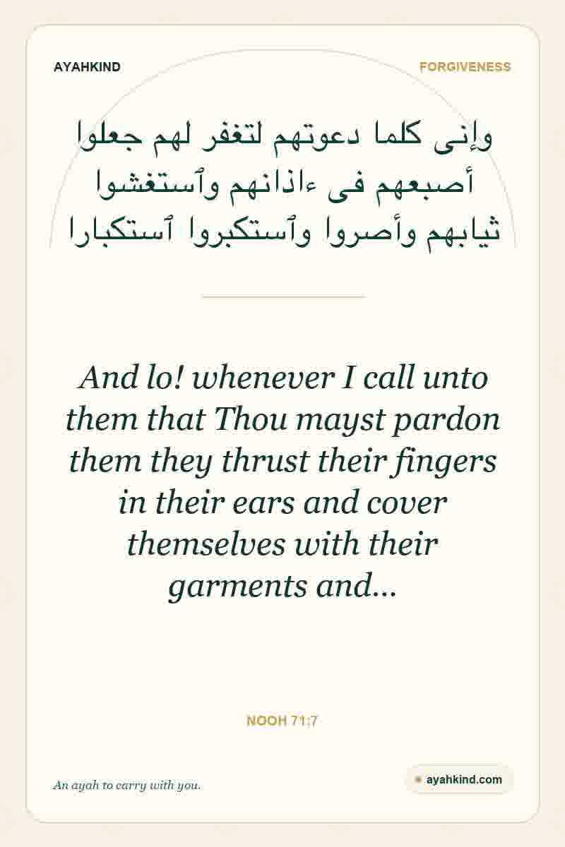 And lo! whenever I call unto them that Thou mayst pardon them they thrust their fingers in their ears and cover themselves with their garments and… — Nooh 71:7