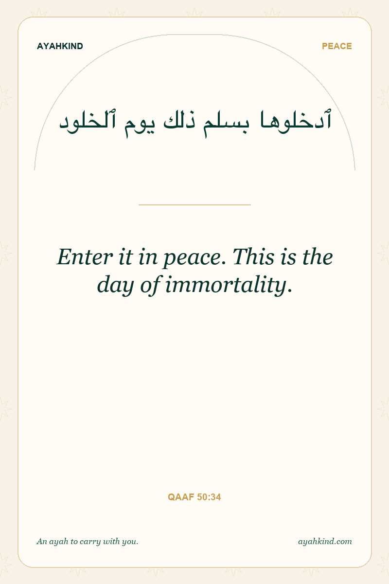 Enter it in peace. This is the day of immortality. — Qaaf 50:34